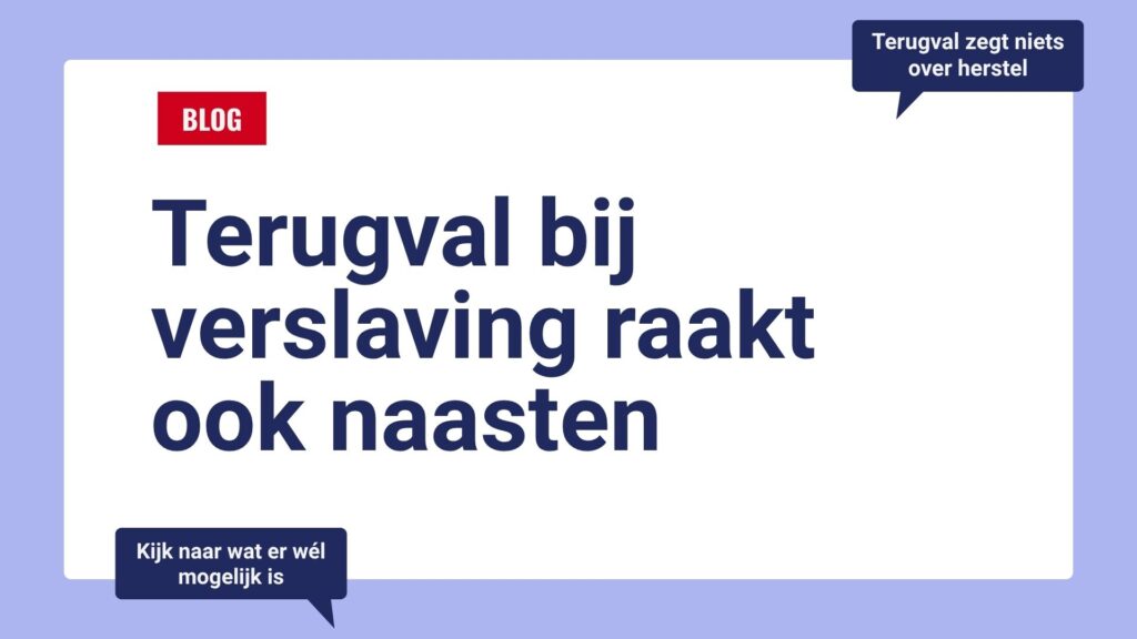 terugval bij verslaving raakt ook naasten